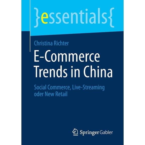 Essentials E-Commerce Trends in China: Social Commerce, Live-Streaming Oder New Retail, (Paperback)