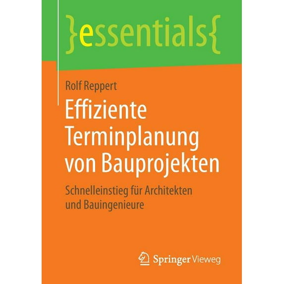 Essentials Effiziente Terminplanung Von Bauprojekten: Schnelleinstieg Für Architekten Und Bauingenieure, (Paperback)