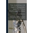 thumbnail image 1 of The Essentials of Equity Pleading and Practice, State and Federal; With Illustrative Forms and Analytical Tables, and Including Forms and Procedure in the Master's Office. Also the Reforms and Changes Effected by the United States Equity Rules, In... (Hardcover), 1 of 1