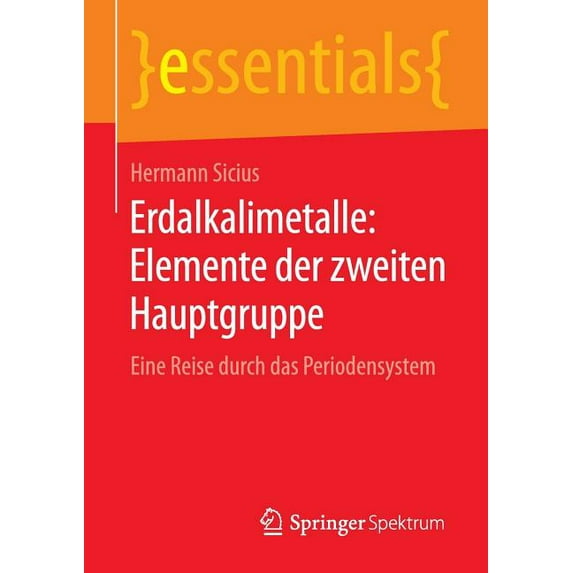 Essentials Erdalkalimetalle: Elemente Der Zweiten Hauptgruppe: Eine Reise Durch Das Periodensystem, (Paperback)