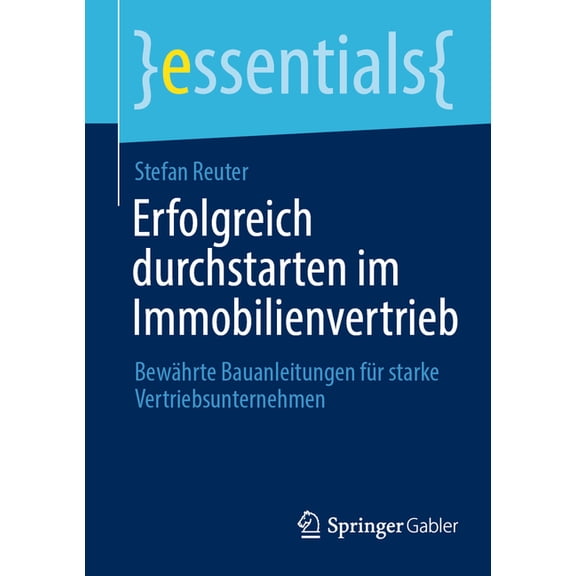 Essentials Erfolgreich Durchstarten Im Immobilienvertrieb: BewÃ¤hrte Bauanleitungen FÃ¼r Starke Vertriebsunternehmen, (Paperback)