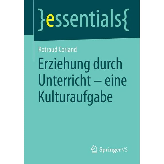 Essentials Erziehung Durch Unterricht - Eine Kulturaufgabe, (Paperback)