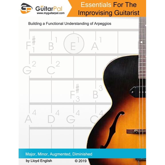 Essentials For The Improvising Guitarist: A Practical Guide to Understanding Arpeggios