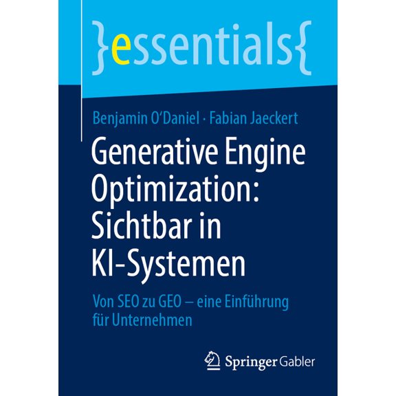 Essentials Generative Engine Optimization: Sichtbar in Ki-Systemen: Von SEO Zu Geo - Eine Einfhrung Fr Unternehmen, (Paperback)