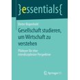 thumbnail image 1 of Essentials Gesellschaft Studieren, Um Wirtschaft Zu Verstehen: Plädoyer Für Eine Interdisziplinäre Perspektive, (Paperback), 1 of 1