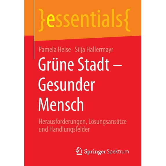 Essentials Grüne Stadt - Gesunder Mensch: Herausforderungen, Lösungsansätze Und Handlungsfelder, (Paperback)