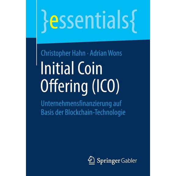 Essentials Initial Coin Offering (Ico): Unternehmensfinanzierung Auf Basis Der Blockchain-Technologie, (Paperback)