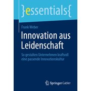 Essentials Innovation Aus Leidenschaft So Gestalten Unternehmen Kraftvoll Eine Passende Innovationskultur, Paperback