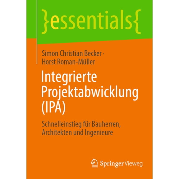 Essentials Integrierte Projektabwicklung (Ipa): Schnelleinstieg Fr Bauherren, Architekten Und Ingenieure, (Paperback)