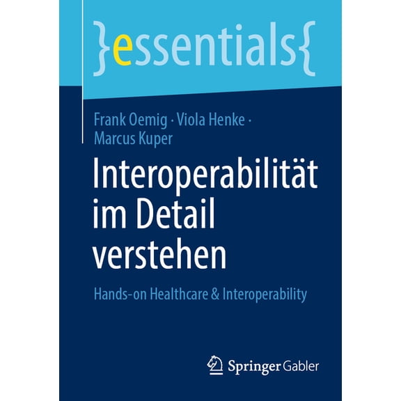 Essentials InteroperabilitÃ¤t Im Detail Verstehen: Hands-On Healthcare & Interoperability, (Paperback)