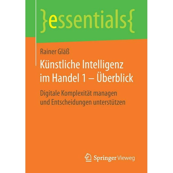 Essentials Künstliche Intelligenz Im Handel 1 - Überblick: Digitale Komplexität Managen Und Entscheidungen Unterstützen, (Paperback)