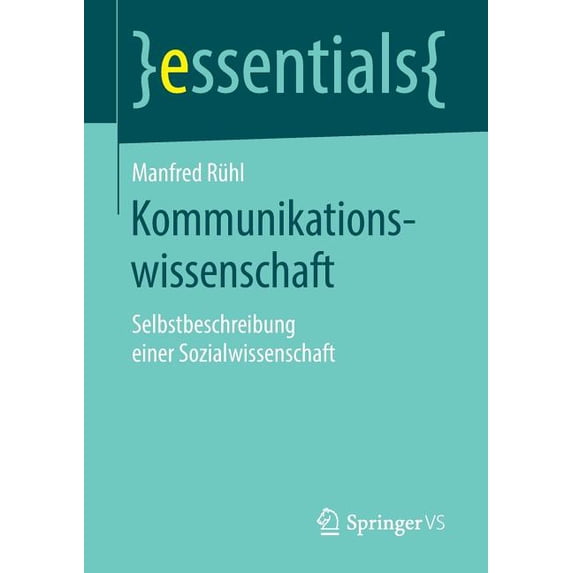 Essentials Kommunikationswissenschaft: Selbstbeschreibung Einer Sozialwissenschaft, (Paperback)