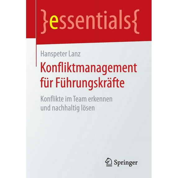 Essentials Konfliktmanagement Für Führungskräfte: Konflikte Im Team Erkennen Und Nachhaltig Lösen, (Paperback)