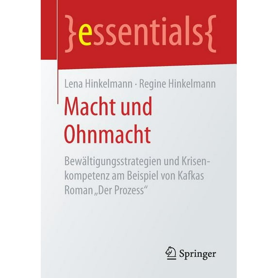 Essentials Macht Und Ohnmacht: Bewältigungsstrategien Und Krisenkompetenz Am Beispiel Von Kafkas Roman "Der Prozess", (Paperback)