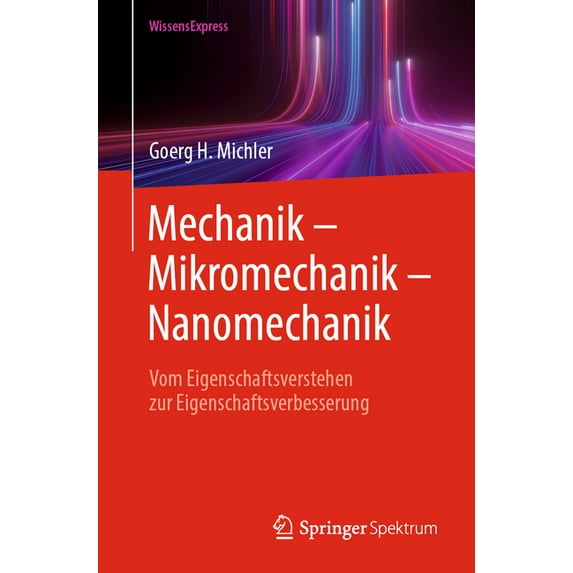 Essentials Mechanik - Mikromechanik - Nanomechanik: Vom Eigenschaftsverstehen Zur Eigenschaftsverbesserung, (Paperback)