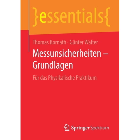 Essentials Messunsicherheiten - Grundlagen: Für Das Physikalische Praktikum, (Paperback)