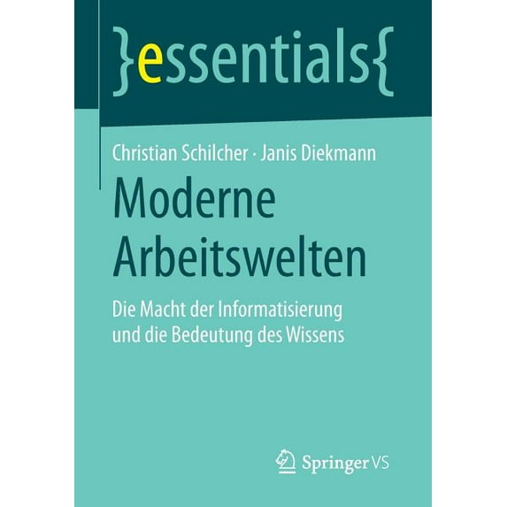 Essentials Moderne Arbeitswelten: Die Macht Der Informatisierung Und Die Bedeutung Des Wissens, (Paperback)
