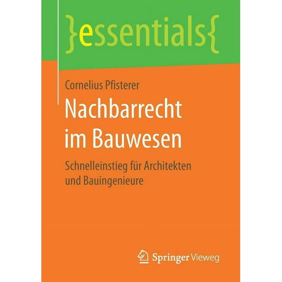 Essentials Nachbarrecht Im Bauwesen: Schnelleinstieg Für Architekten Und Bauingenieure, (Paperback)