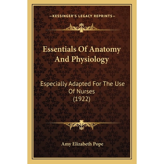 Essentials Of Anatomy And Physiology : Especially Adapted For The Use Of Nurses (1922) (Paperback)