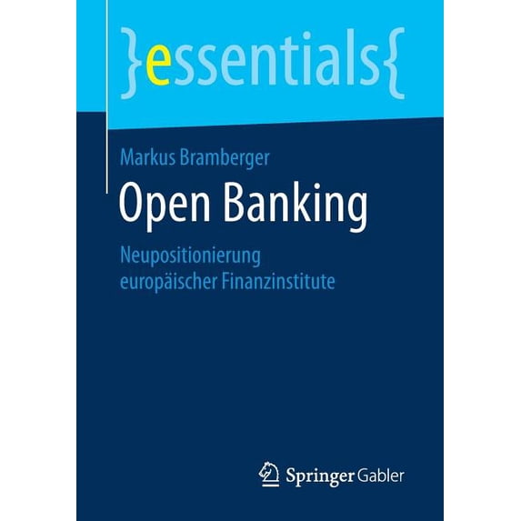 Essentials Open Banking: Neupositionierung Europäischer Finanzinstitute, (Paperback)