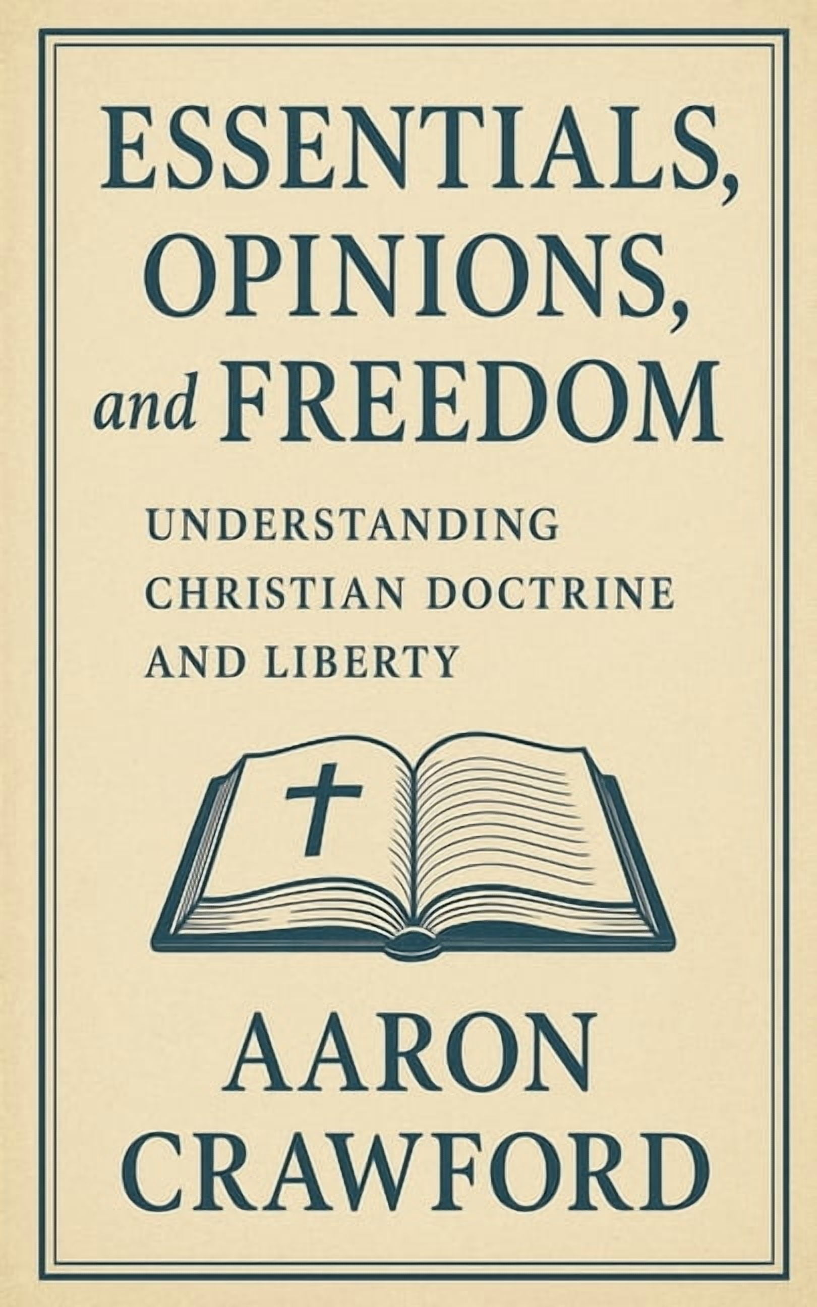 Essentials, Opinions, and Freedom: Understanding Christian Doctrine and Liberty, (Paperback)