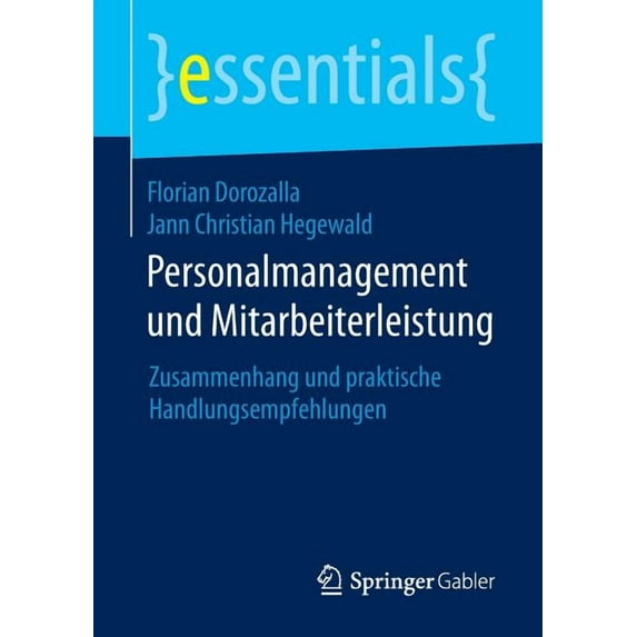 Essentials Personalmanagement Und Mitarbeiterleistung: Zusammenhang Und Praktische Handlungsempfehlungen, (Paperback)