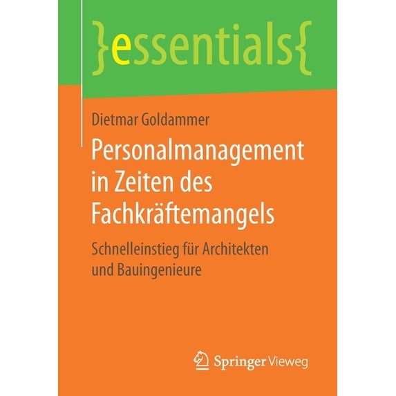 Essentials Personalmanagement in Zeiten Des Fachkräftemangels: Schnelleinstieg Für Architekten Und Bauingenieure, (Paperback)