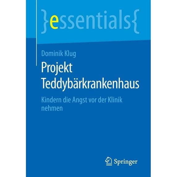 Essentials Projekt Teddybärkrankenhaus: Kindern Die Angst VOR Der Klinik Nehmen, (Paperback)