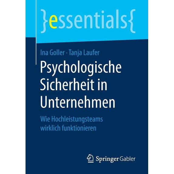 Essentials: Psychologische Sicherheit in Unternehmen: Wie Hochleistungsteams Wirklich Funktionieren (Paperback)