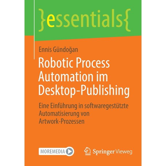 Essentials Robotic Process Automation Im Desktop-Publishing: Eine Einfhrung in Softwaregesttzte Automatisierung Von Artwork-Proze, (Paperback)
