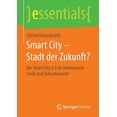 thumbnail image 1 of Essentials Smart City - Stadt Der Zukunft?: Die Smart City 2.0 ALS Lebenswerte Stadt Und Zukunftsmarkt, (Paperback), 1 of 1