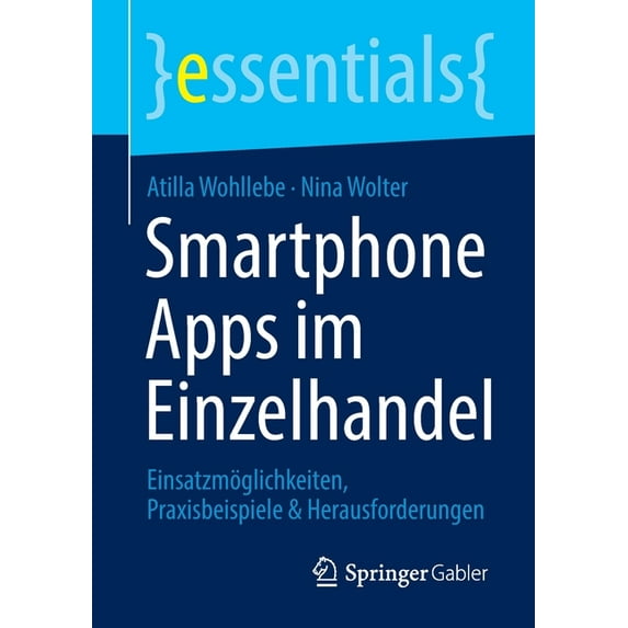 Essentials Smartphone Apps Im Einzelhandel: Einsatzmöglichkeiten, Praxisbeispiele & Herausforderungen, (Paperback)