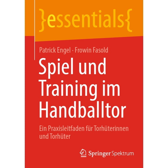 Essentials Spiel Und Training Im Handballtor: Ein Praxisleitfaden Fr Torhterinnen Und Torhter, (Paperback)