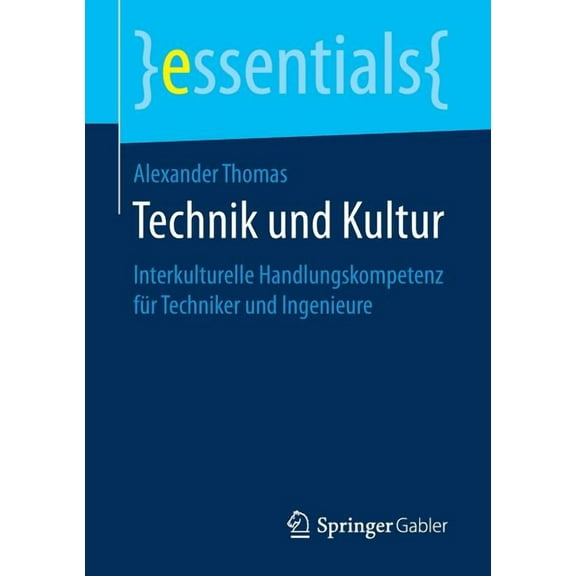Essentials Technik Und Kultur: Interkulturelle Handlungskompetenz Fr Techniker Und Ingenieure, (Paperback)