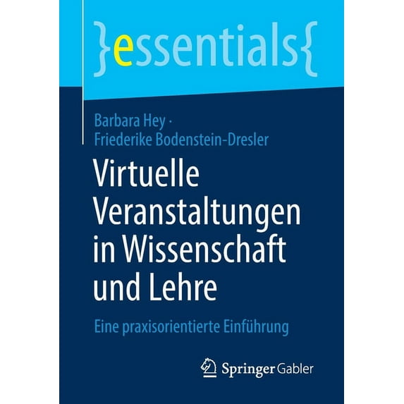 Essentials Virtuelle Veranstaltungen in Wissenschaft Und Lehre: Eine Praxisorientierte Einführung, (Paperback)