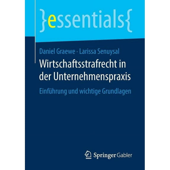 Essentials Wirtschaftsstrafrecht in Der Unternehmenspraxis: Einführung Und Wichtige Grundlagen, (Paperback)