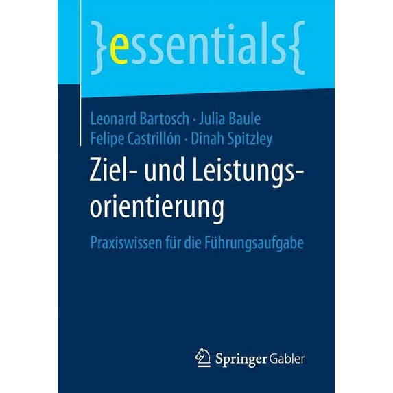 Essentials Ziel- Und Leistungsorientierung: Praxiswissen Für Die Führungsaufgabe, (Paperback)