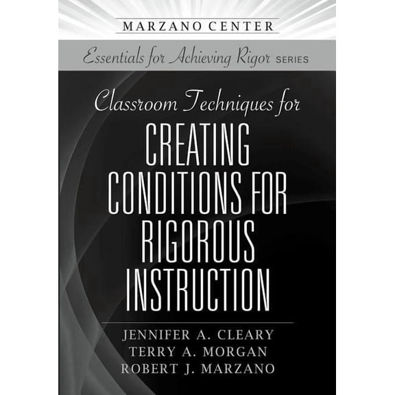 Essentials for Achieving Rigor: Classroom Techniques for Creating Conditions for Rigorous Instruction (Paperback)