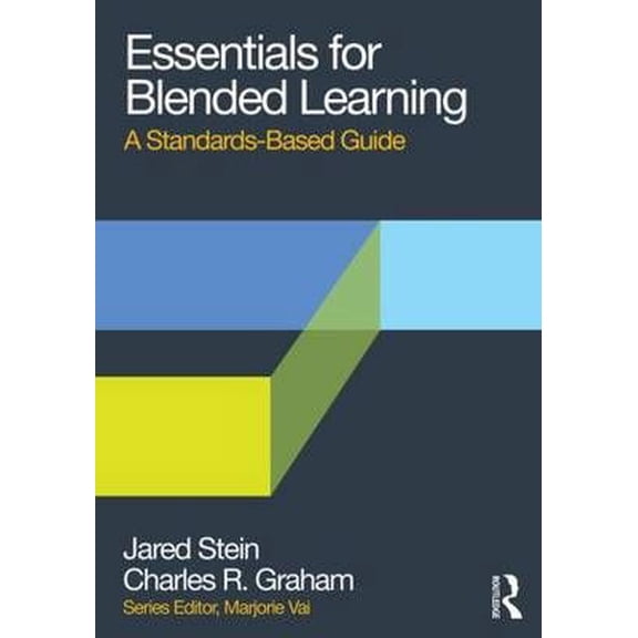 Essentials for Blended Learning: A Standards-Based Guide (Paperback) by Jared Stein, Charles R Graham