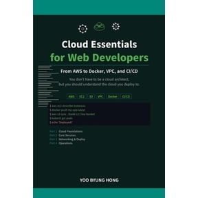 Essentials for Web Developers Cloud Essentials for Web Developers: A Hands-On Guide to AWS, Containers, CI/CD, and Cloud Architecture, (Paperback)