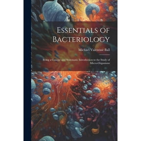 Essentials of Bacteriology: Being a Concise and Systematic Introduction to the Study of Micro-Organisms (Paperback)
