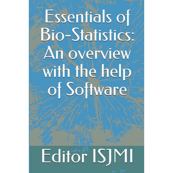 Essentials of Bio-Statistics: An overview with the help of Software (Paperback)