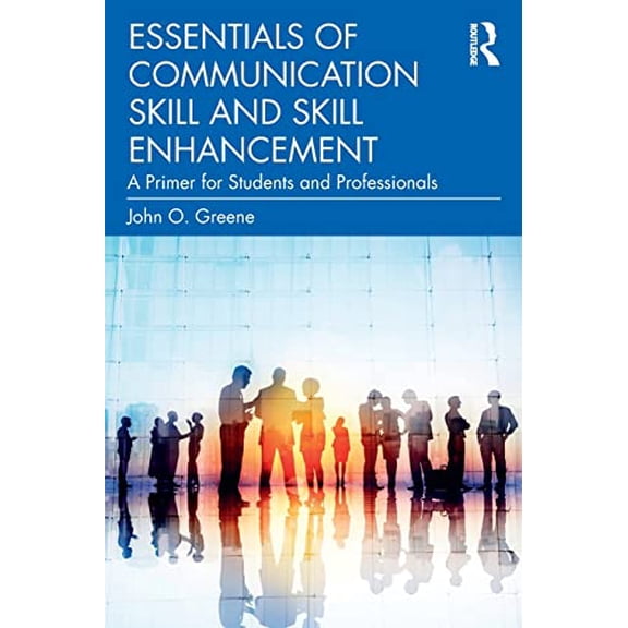 Pre-Owned Essentials of Communication Skill and Skill Enhancement: A Primer for Students and Professionals (Paperback) by John O. Greene