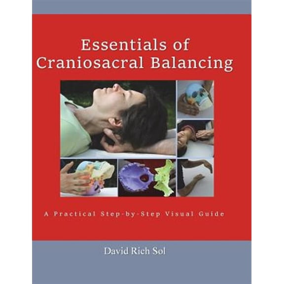 Essentials of Craniosacral Balancing: A Practical Step-By-Step Visual Guide (Paperback)