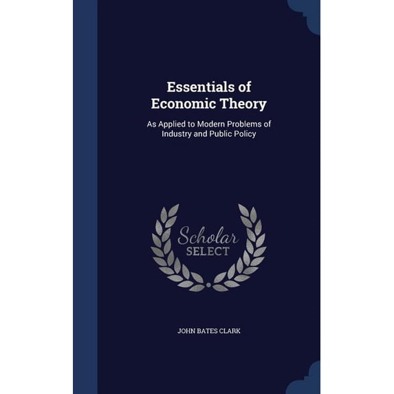 Essentials of Economic Theory: As Applied to Modern Problems of Industry and Public Policy (Hardcover)