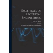 Essentials of Electrical Engineering A Text Book for Colleges and Technical Schools, Paperback