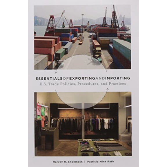 Pre-Owned Essentials of Exporting and Importing: U.S. Trade Policies, Procedures, and Practices (Paperback) by Harvey R Shoemack, Patricia Mink Rath