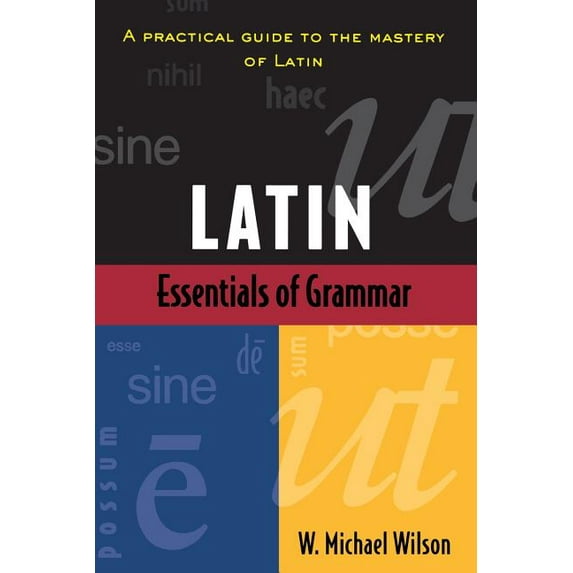 Essentials of Latin Grammar (Paperback) by W Wilson