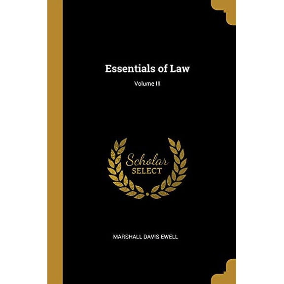 Essentials of Law; Volume III Paperback 0469691999 9780469691995 Marshall Davis Ewell