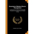 thumbnail image 1 of Essentials of Modern Electro-Therapeutics : An Elementary Text-Book on the Scientific Therapeutic Use of Electricity and Radiant Energy (Paperback), 1 of 1
